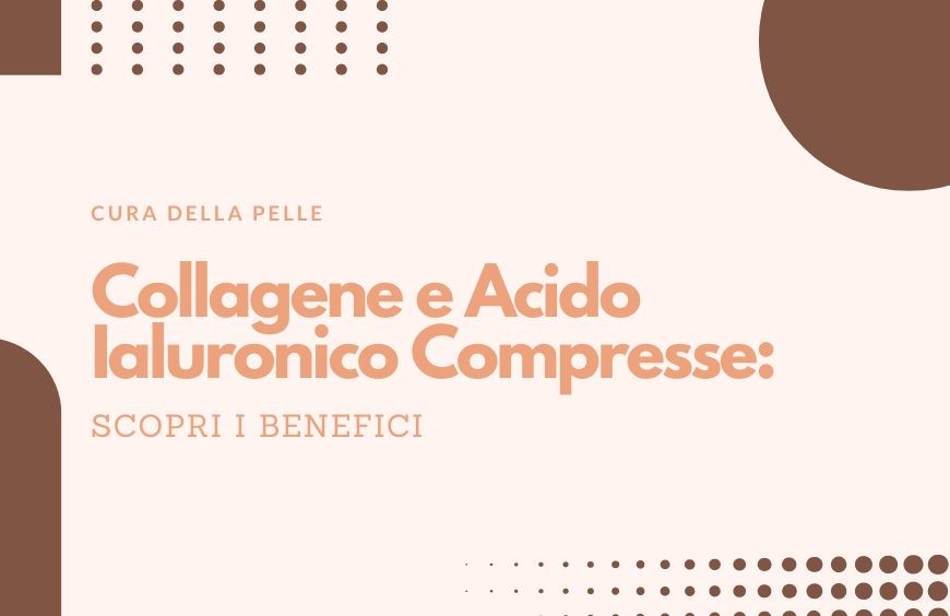 Collagene e Acido Ialuronico Compresse: Scopri i Benefici