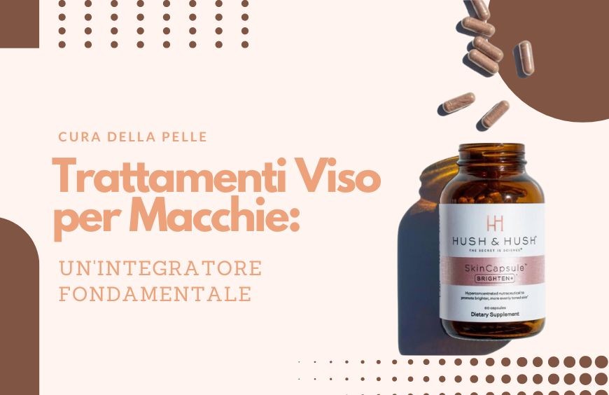 Trattamenti Viso per Macchie: Un'integratore Fondamentale