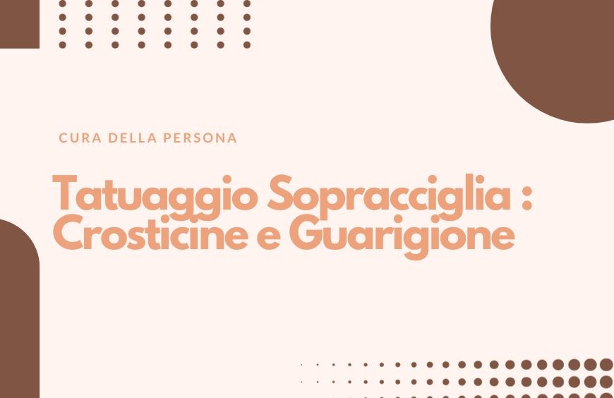 Tatuaggio Sopracciglia : Crosticine e Guarigione
