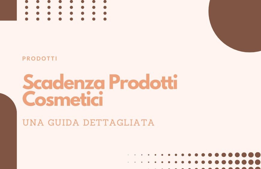 Scadenza Prodotti Cosmetici: La Guida