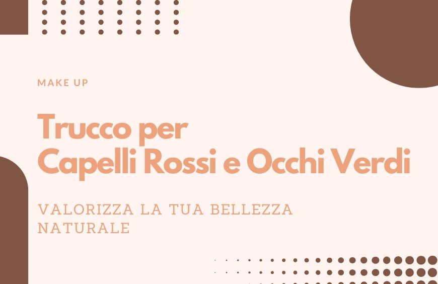 Trucco Capelli Rossi Occhi Verdi: Sveliamo i Segreti
