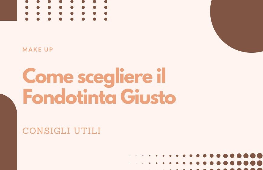 Come Scegliere il Fondotinta Giusto