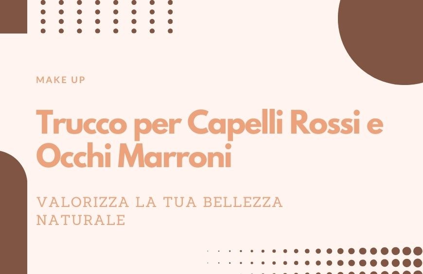 Trucco per Capelli Rossi e Occhi Marroni