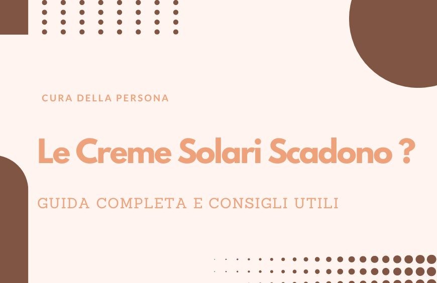 Le Creme Solari Scadono? 
