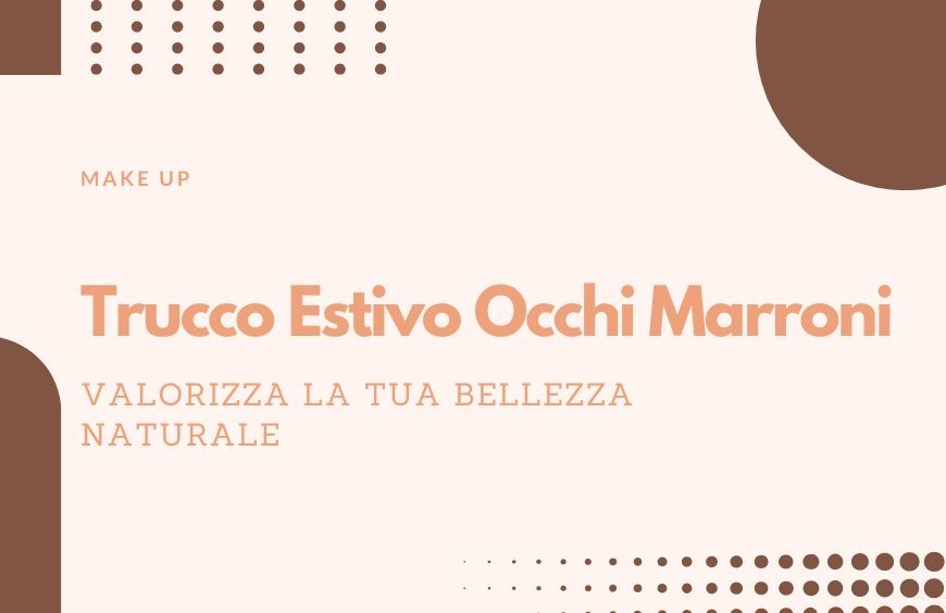 Trucco Estivo Occhi Marroni
