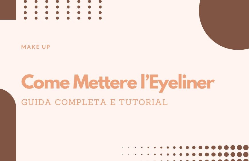 Come Mettere l’Eyeliner: Guida Completa e Tutorial