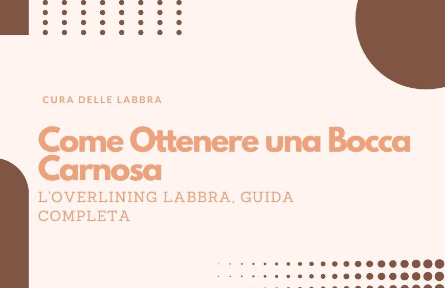 Come Ottenere una Bocca Carnosa con l'Overlining Labbra