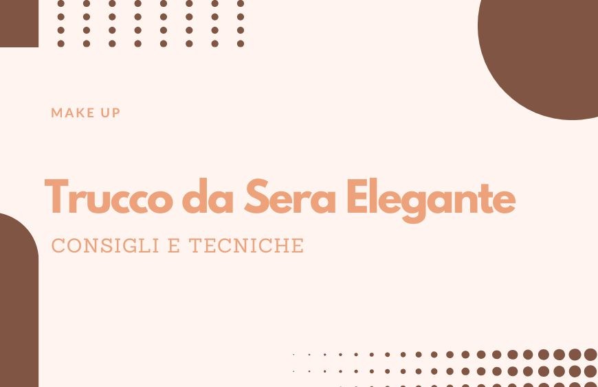 Trucco da Sera Elegante: Consigli e Tecniche