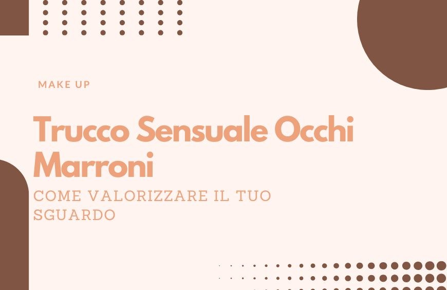 Trucco Sensuale per Occhi Marroni