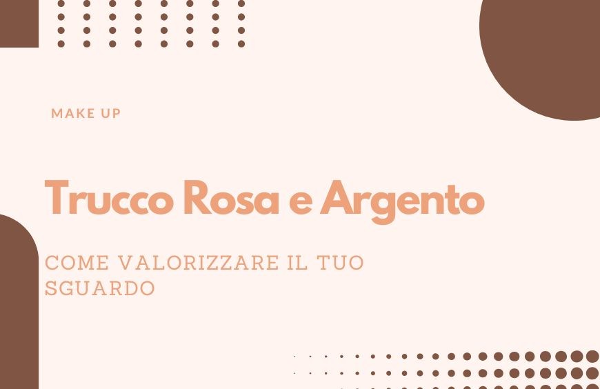 Trucco rosa e argento: guida completa