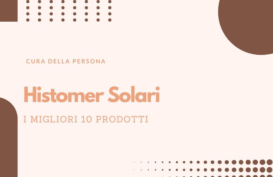 Histomer Solari: I Migliori 10 Prodotti
