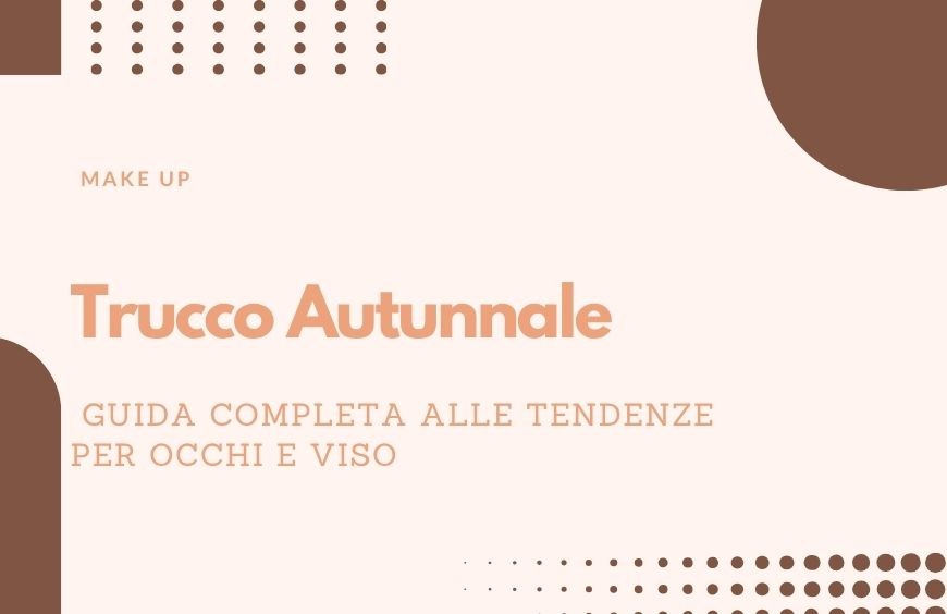 Trucco Autunnale: Guida Completa alle Tendenze per Occhi e Viso